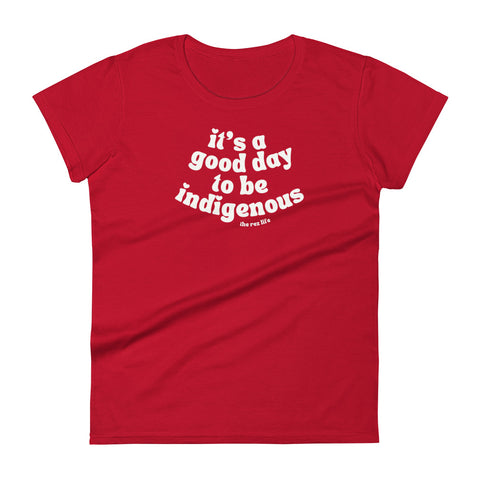 It's a good day to be Indigenous! Women's Tee - The Rez Life