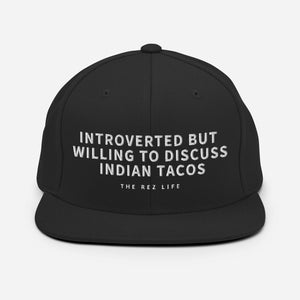 Introverted But Willing To Discuss Indian Tacos Snapback