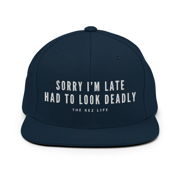 Sorry I'm Late Had To Look Deadly (NOT SORRY) Snapback