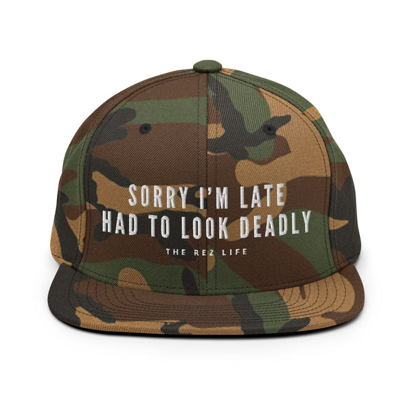 Sorry I'm Late Had To Look Deadly (NOT SORRY) Snapback - The Rez Life