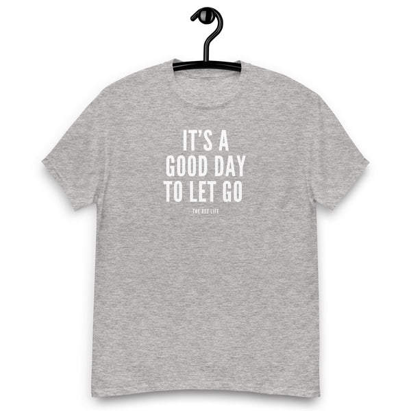 There's No Better Day Than TODAY! TO LET GO! Men's tee