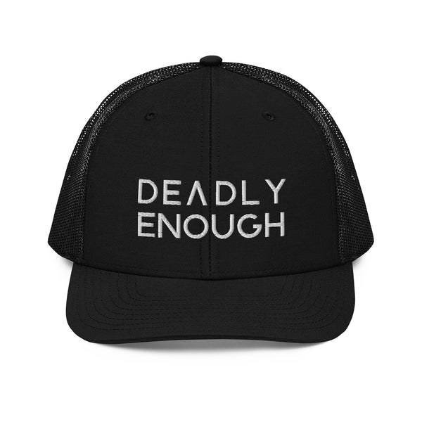 Deadly Enough Trucker Hat