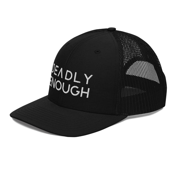 Deadly Enough Trucker Hat