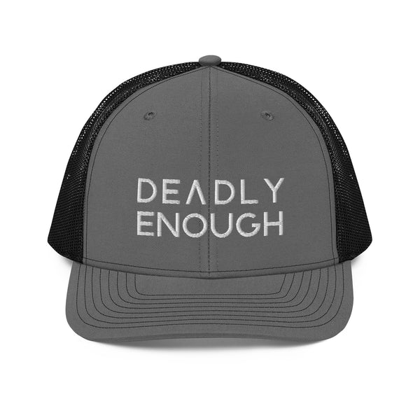 Deadly Enough Trucker Hat