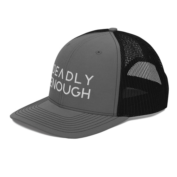 Deadly Enough Trucker Hat