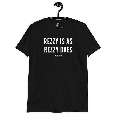 Rezzy Is As Rezzy Does! Tee