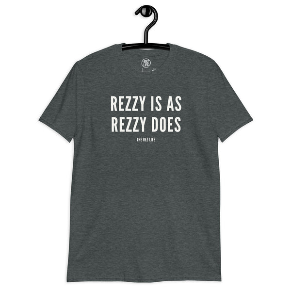 Rezzy Is As Rezzy Does! Tee