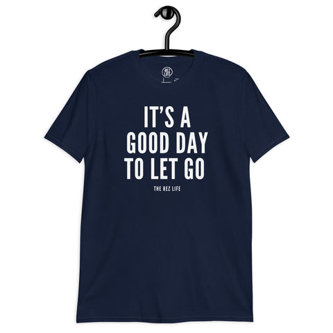 There's No Better Day Than TODAY! TO LET GO! Tee
