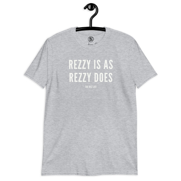 Rezzy Is As Rezzy Does! Tee