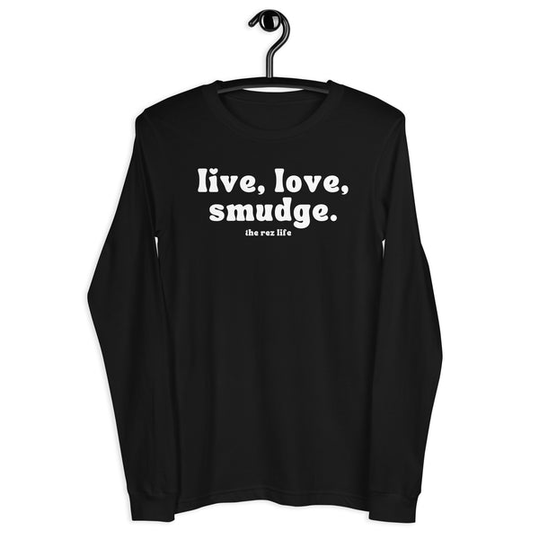 This Is The Way to Live, Love, Smudge! Long Sleeve