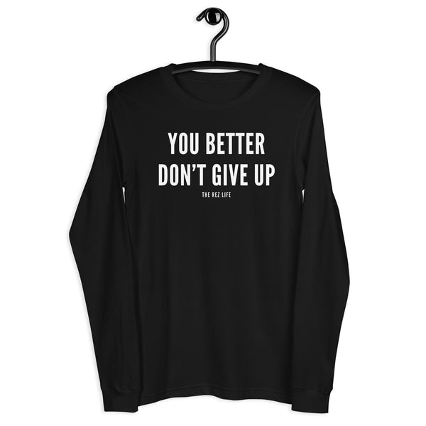 I'm Not Motivational But You Better Don't Give Up Long Sleeve