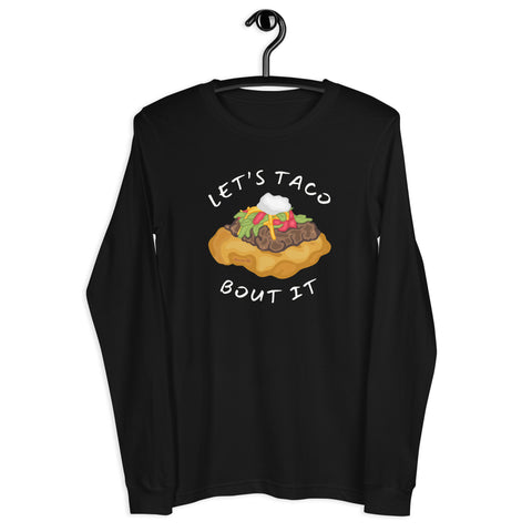 Don't Be Like That... Let's Taco Bout It Long Sleeve