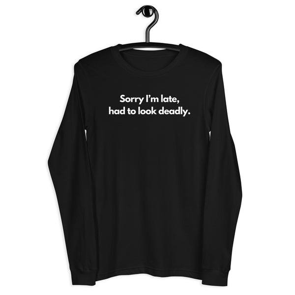 Sorry I'm Late (Not Sorry), Had To Look Deadly Long Sleeve