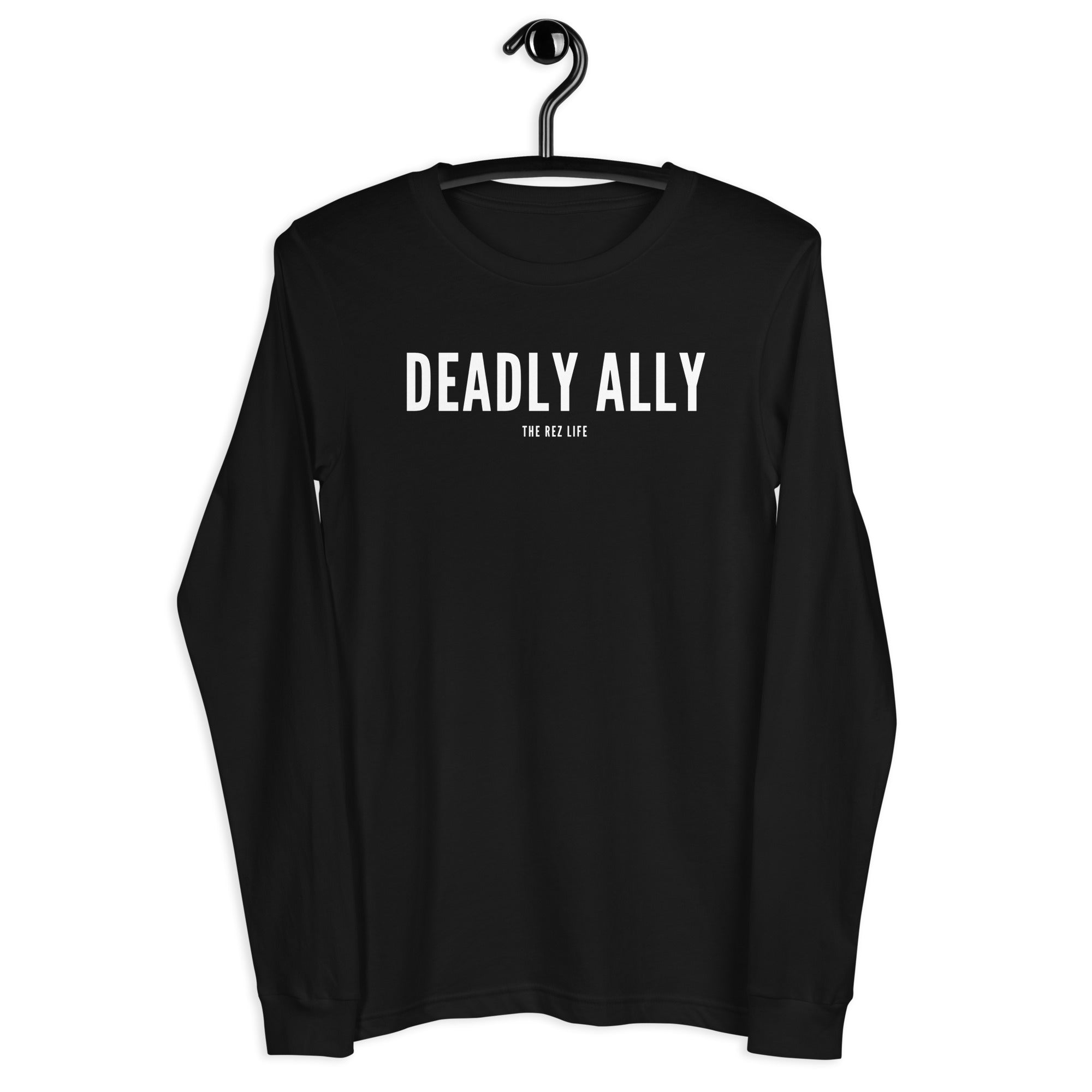 Who Do You Think You Are? I'm A Deadly Ally! Long Sleeve