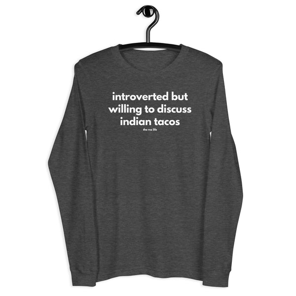 Introverted But Willing To Discuss Indian Tacos Long Sleeve