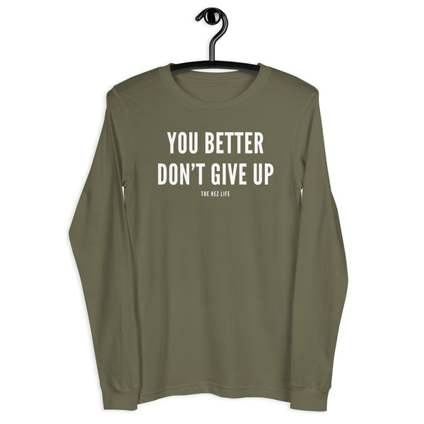 I'm Not Motivational But You Better Don't Give Up Long Sleeve