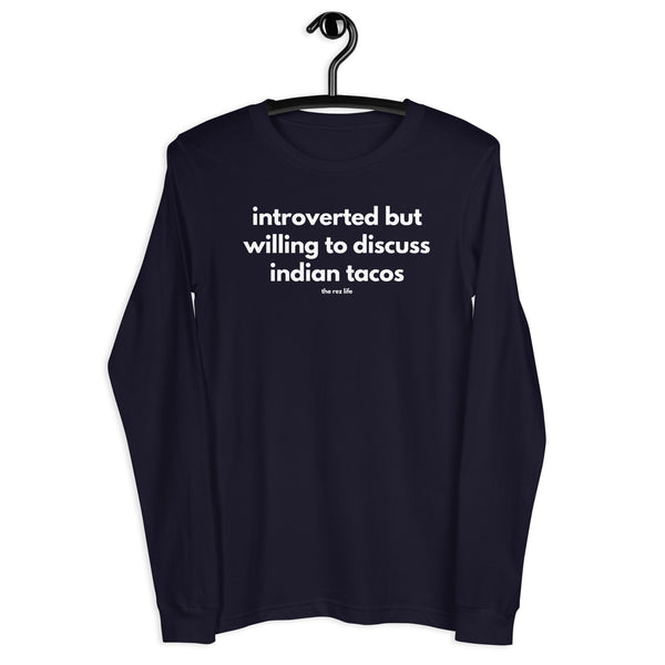 Introverted But Willing To Discuss Indian Tacos Long Sleeve