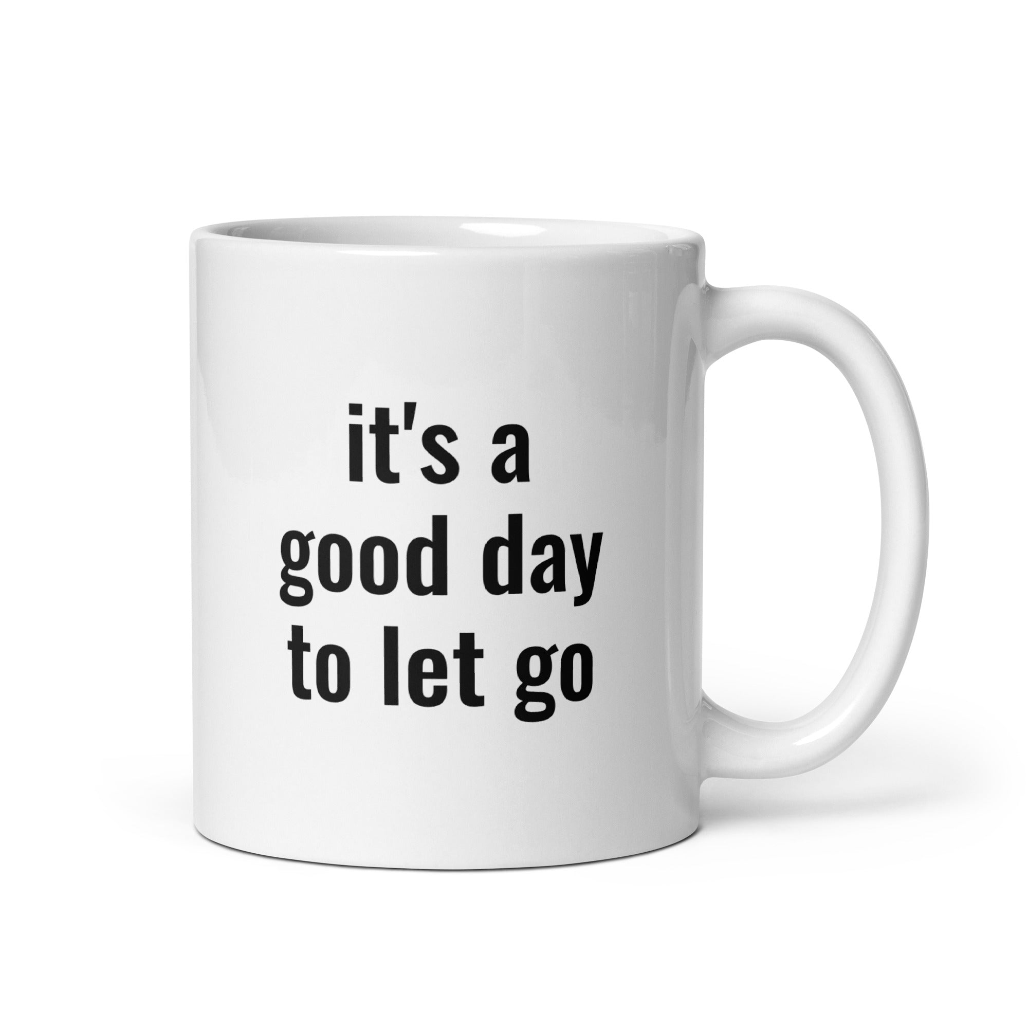 There's No Better Day Than TODAY! TO LET GO! Mug