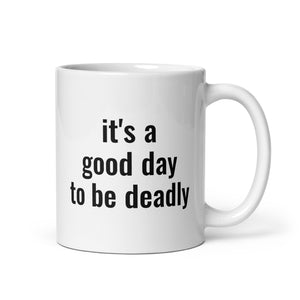 The Choice is YOURS - It's A Good Day To Be DEADLY! Mug