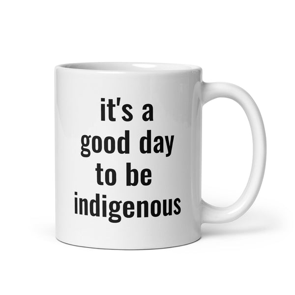 It's a good day to be indigenous! Mug