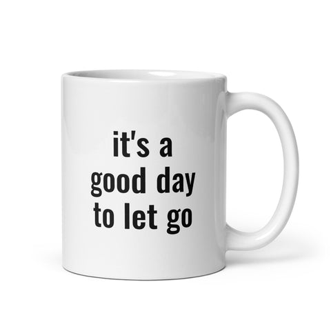 There's No Better Day Than TODAY! TO LET GO! Mug