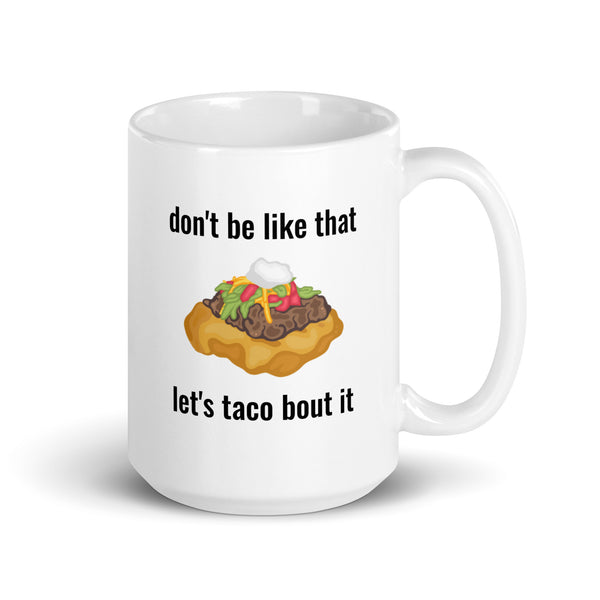 Don't Be Like That.. Let's Taco Bout It Mug