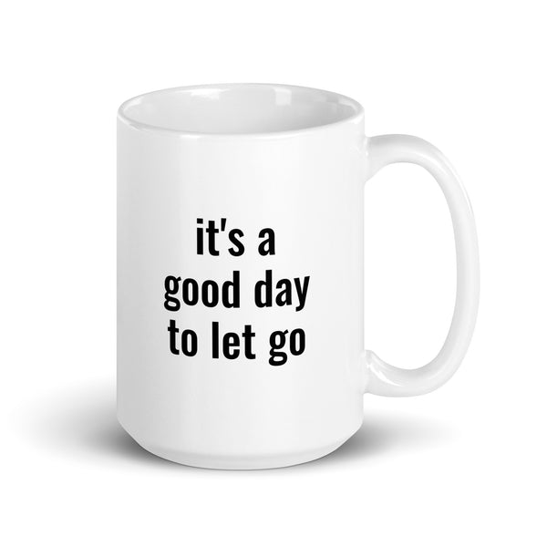 There's No Better Day Than TODAY! TO LET GO! Mug