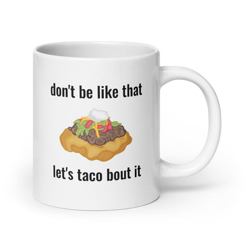Don't Be Like That.. Let's Taco Bout It Mug