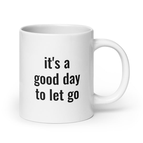 There's No Better Day Than TODAY! TO LET GO! Mug