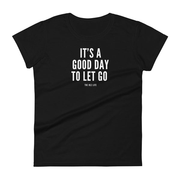 There's No Better Day Than TODAY! TO LET GO! Women's Tee