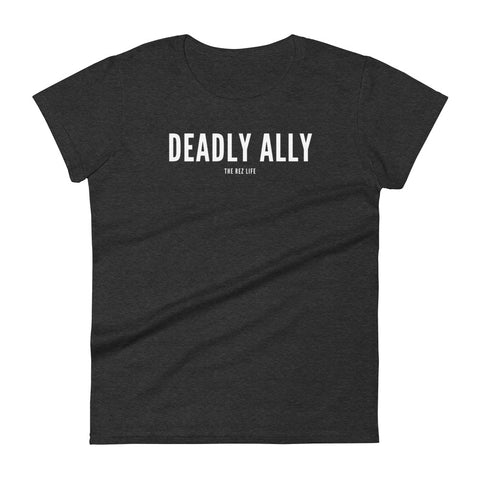 Who Do You Think You Are? I'm A Deadly Ally! Women's Tee
