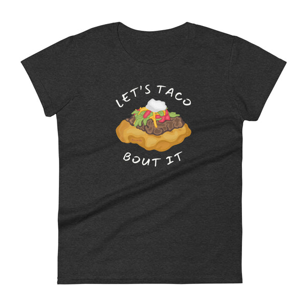 Don't Be Like That... Let's Taco Bout It Women's Tee
