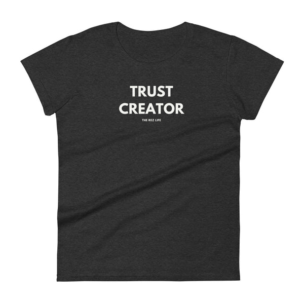 Through The Ups & Downs... TRUST CREATOR Women's Tee