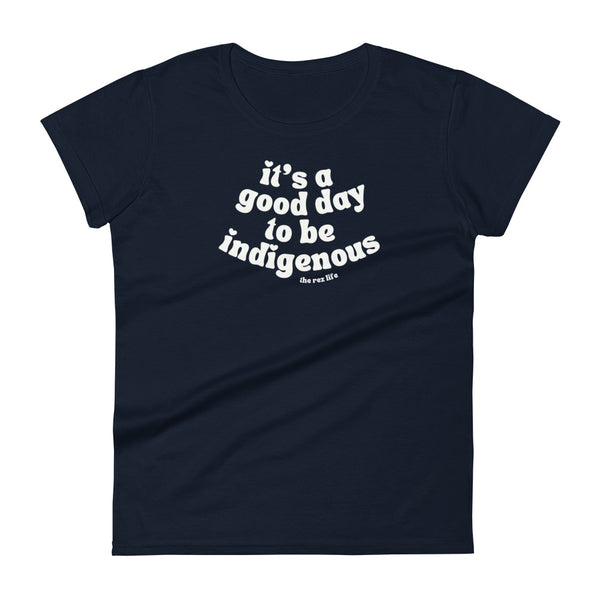 It's a good day to be Indigenous! Women's Tee
