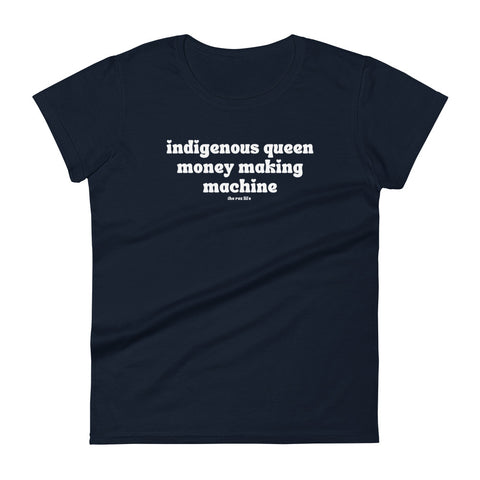 Indigenous Queen Money Making Machine <3 Women's Tee