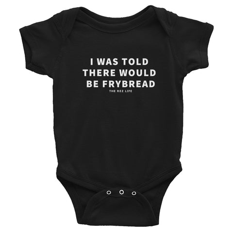 I was told there would be frybread - Infant Bodysuit