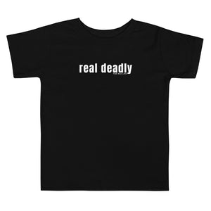 Real deadly - Toddler Tee