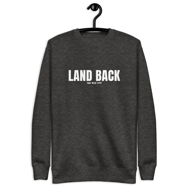 We coming for our LAND BACK Crewneck