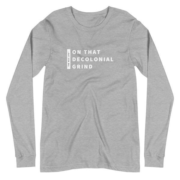 On That Decolonial Grind Long Sleeve