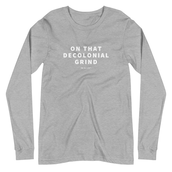 On That Decolonial Grind Long Sleeve