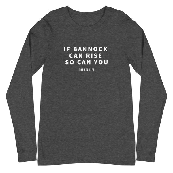 If Bannock Can Rise So Can You Long Sleeve