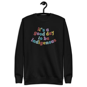 It's a good day to be indigenous! Crewneck