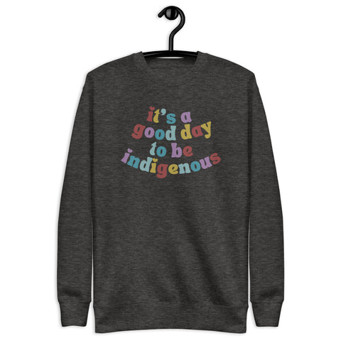 It's a good day to be indigenous! Crewneck